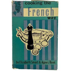 Cooking The French Way By Elizabeth Smart & Agnes Ryan Hardcover 1960